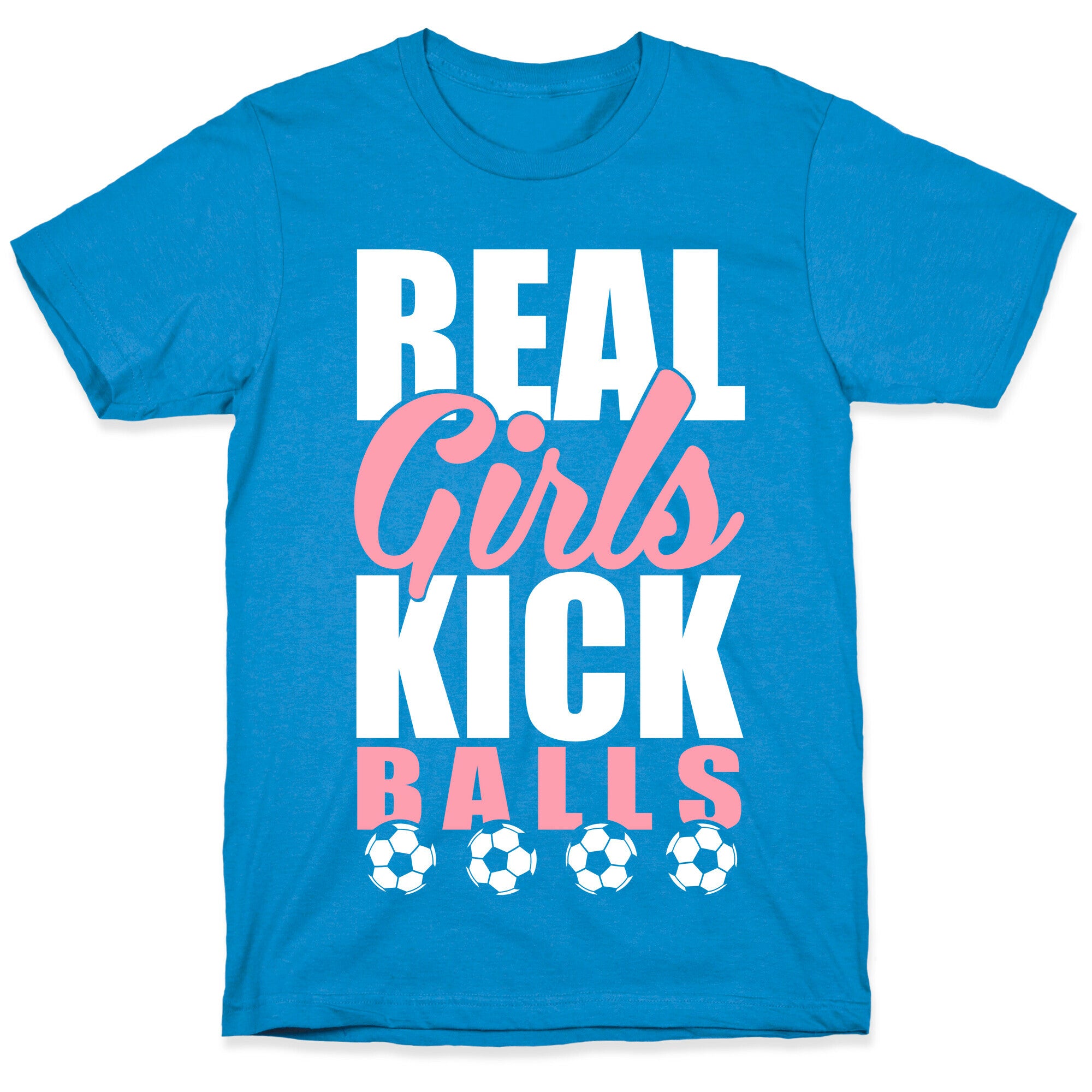 Real Girls Kick Balls T-Shirt